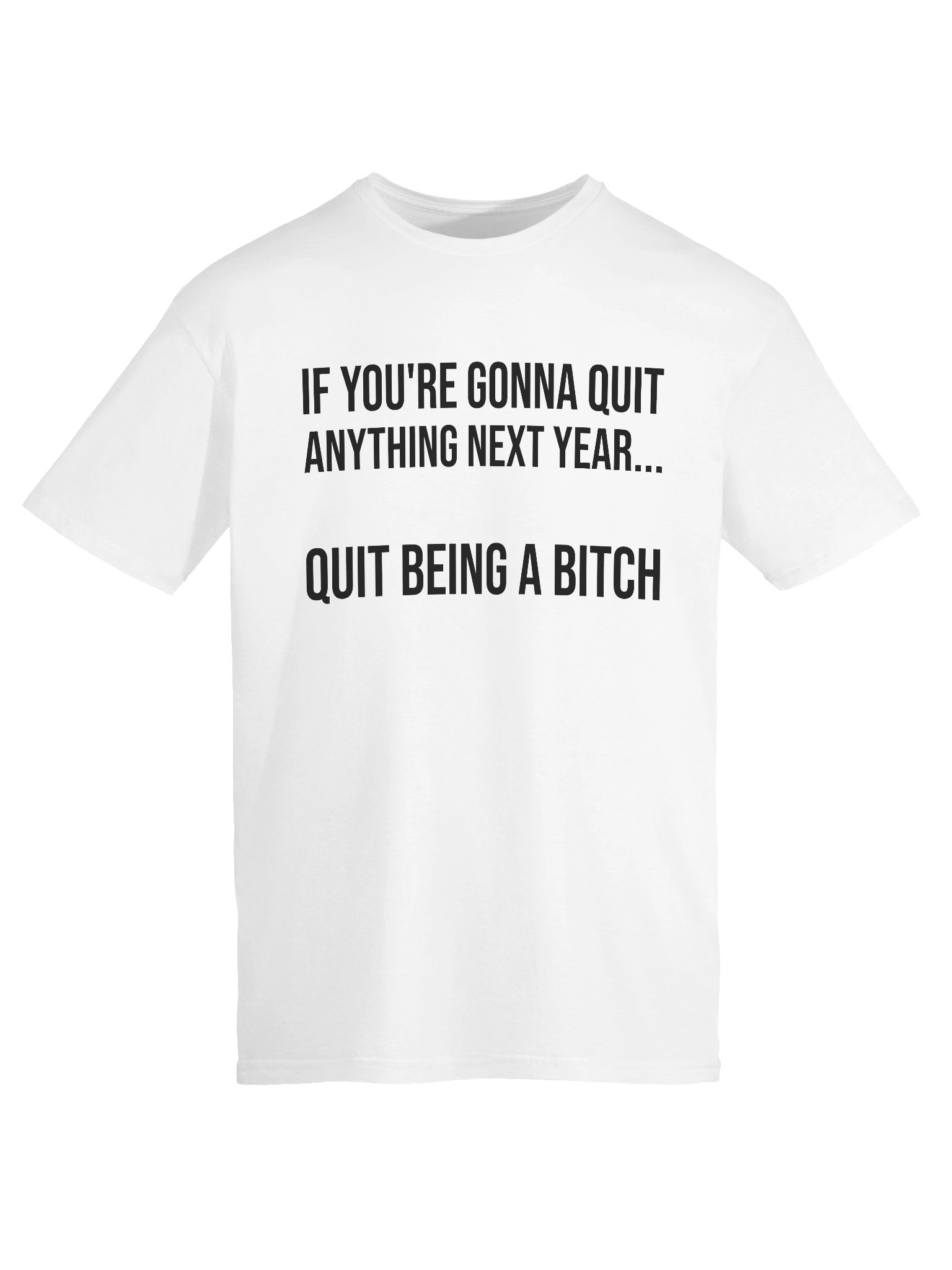 Quit Being A Bitch Funny Motivational Sarcastic T-Shirt product image (4)
