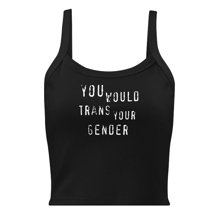 You Would Trans Your Gender Tank product image (1)