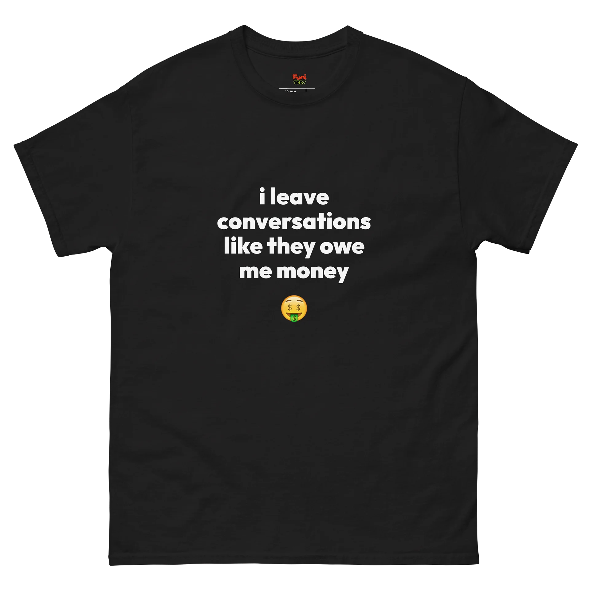 i leave conversations like they owe me money product image (2)