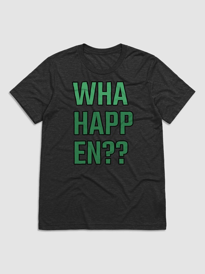 WHA HAPPEN T-Shirt product image (1)