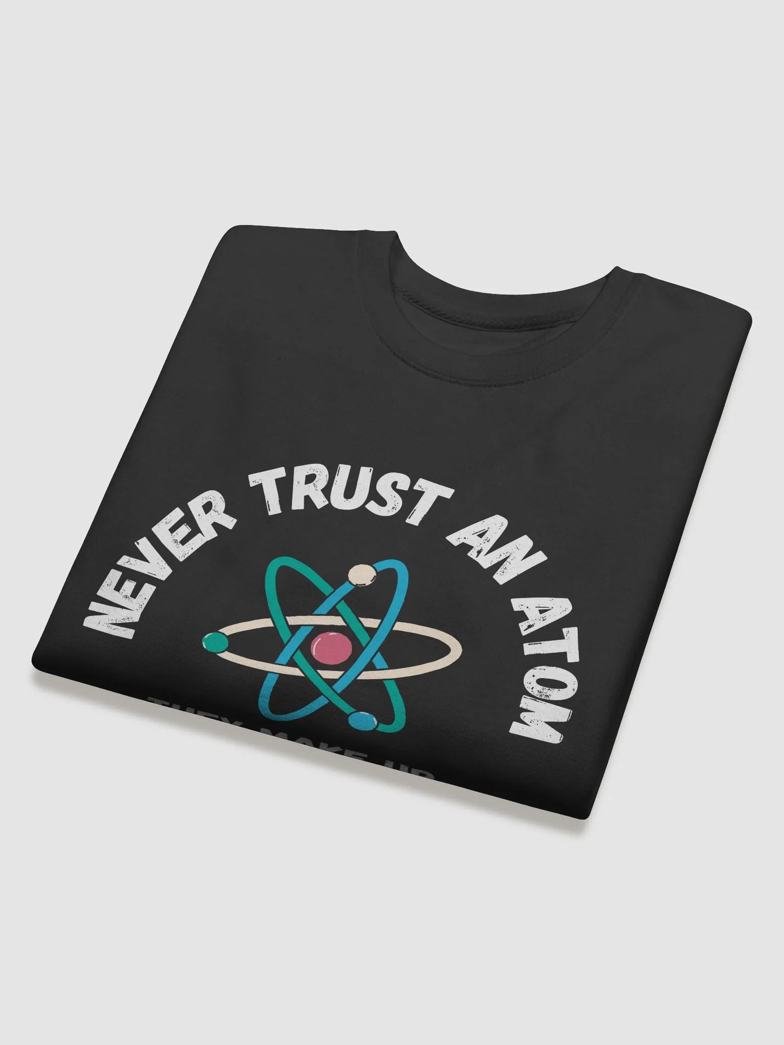 Never Trust An Atom Sweatshirt product image (4)