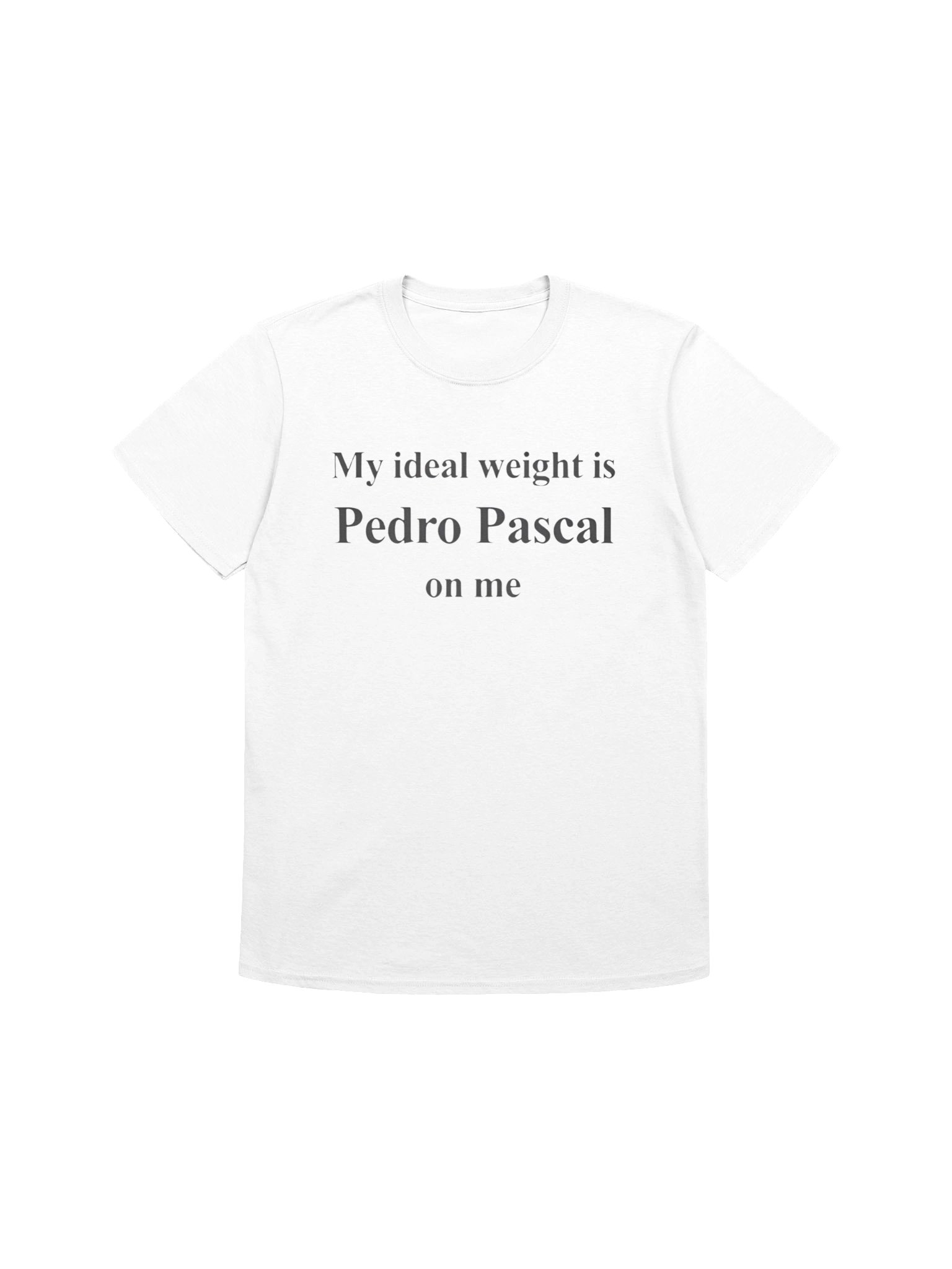 My Ideal Weight Is Pedro Pascal On Me Shirt product image (1)
