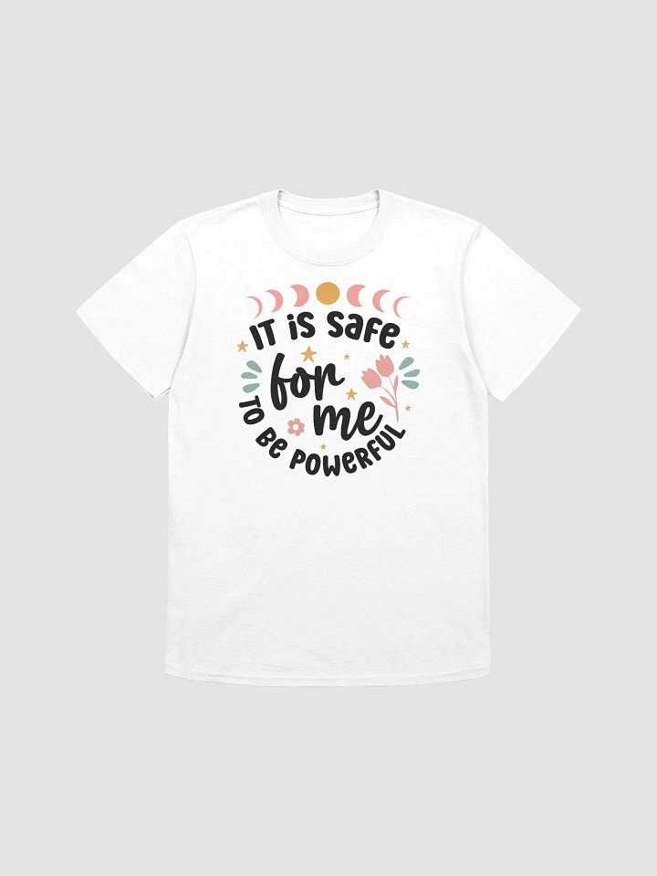 IT IS SAFE FOR ME TO BE POWERFUL - Unisex T-Shirt product image (1)