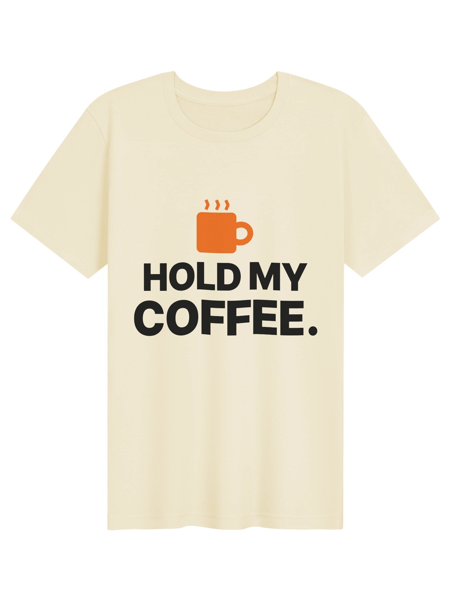 HOLD MY COFFEE. Tee product image (1)