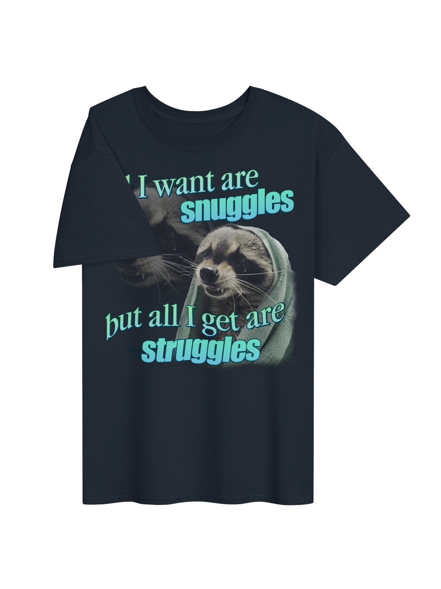 All I want are snuggles but all I get are struggles raccoon T-shirt product image (23)