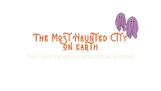 The Most Haunted City on Earth Podcast