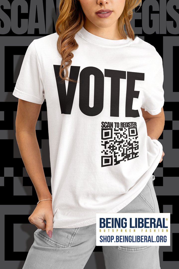 VOTE Scan to Register QR Code T-Shirt - Being Liberal product image (1)