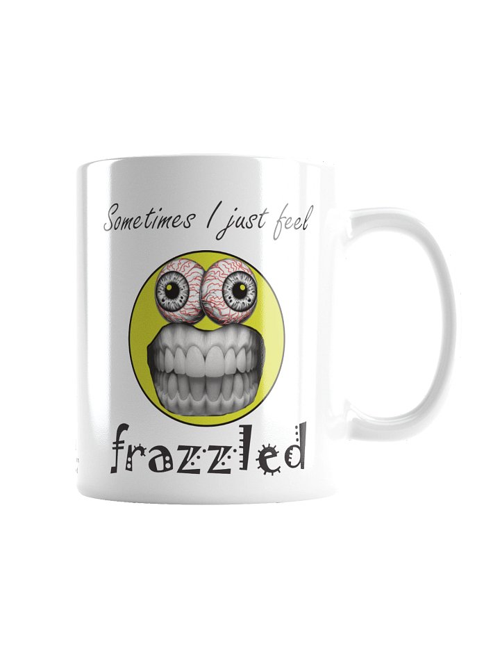 Funny Frazzle Face Mug "Sometimes I just feel frazzled" product image (2)