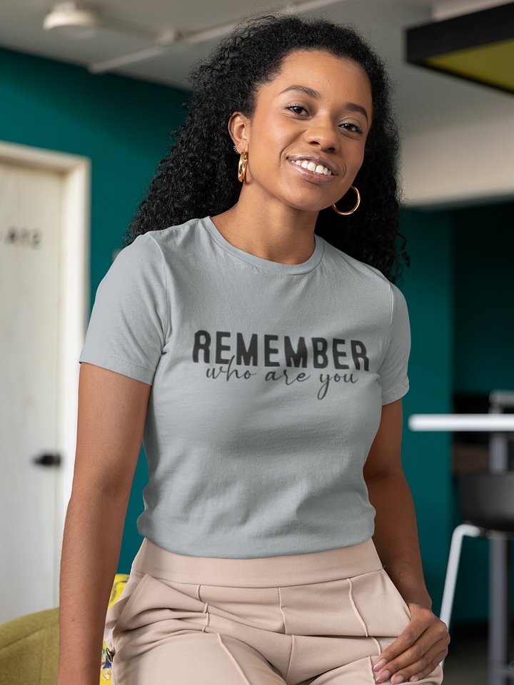 Remember Who You Are Tee product image (1)