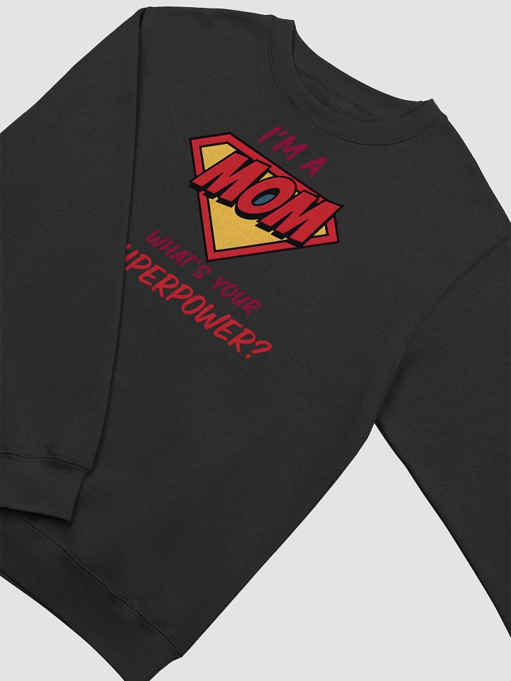 I’m a Mom What’s Your Superpower? Sweatshirt – Fun Superhero Gift for Moms product image (2)