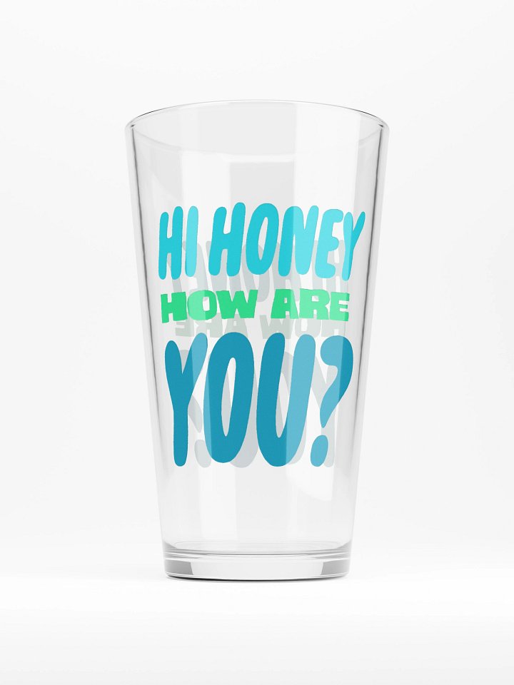 Hi Honey How Are You? Pint Glass product image (1)