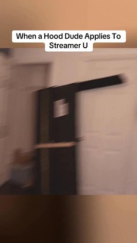When a Hood Dude Applies To Streamer U
