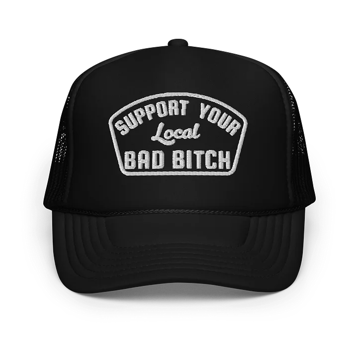 Support Your Local BAD BITCH - Embroidered foam front trucker product image (1)