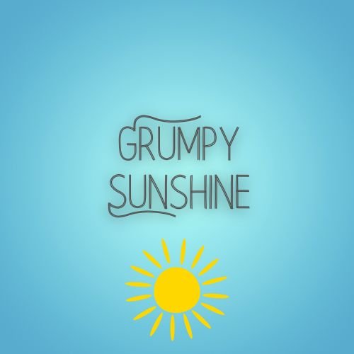 Grumpy / Sunshine