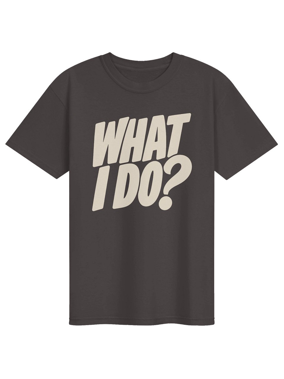 WHAT I DO? Tee