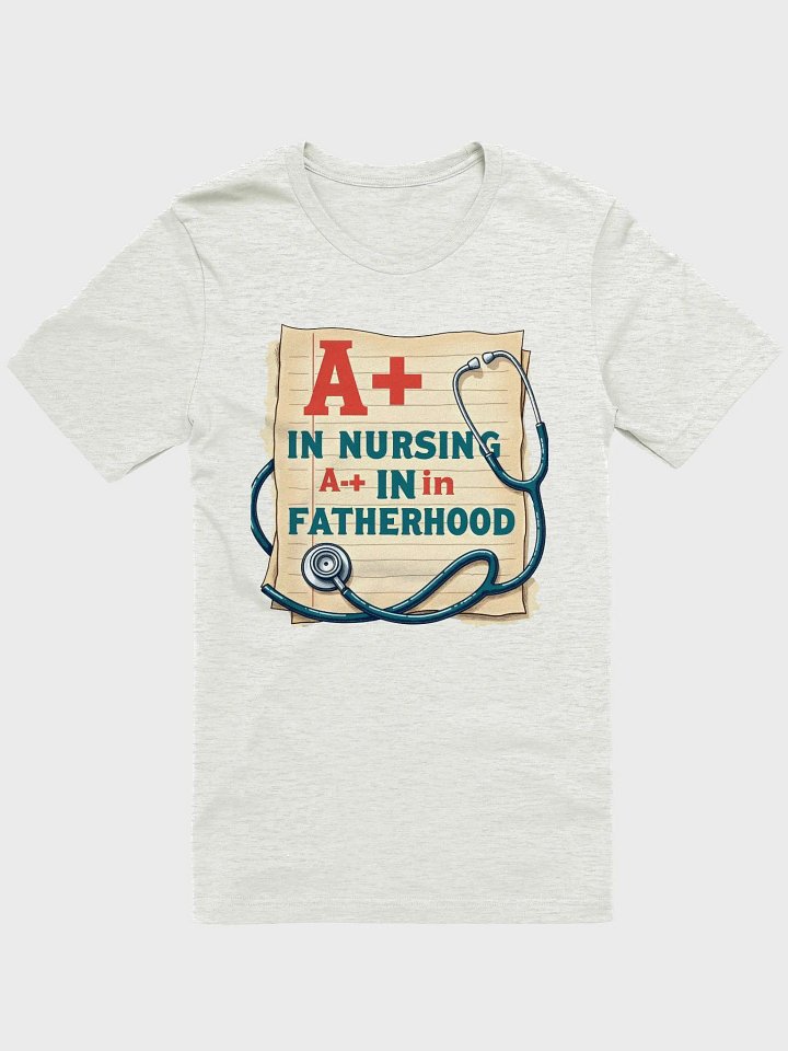 A+ in Nursing, A+ in Fatherhood T-Shirt product image (2)
