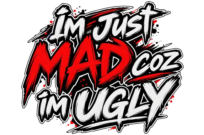 IM UGLY