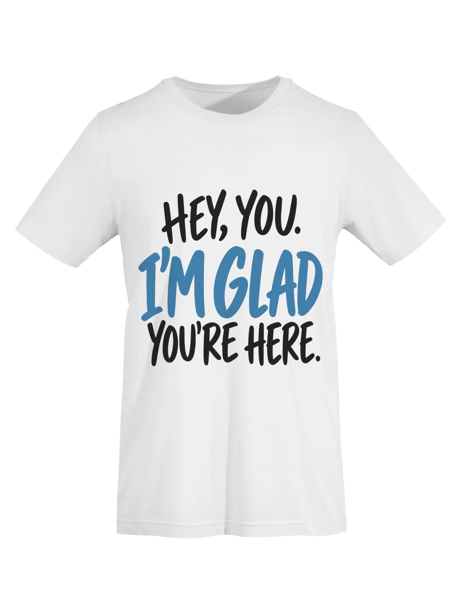 Hey, You. I'm Glad You're Here. T-Shirt product image (4)