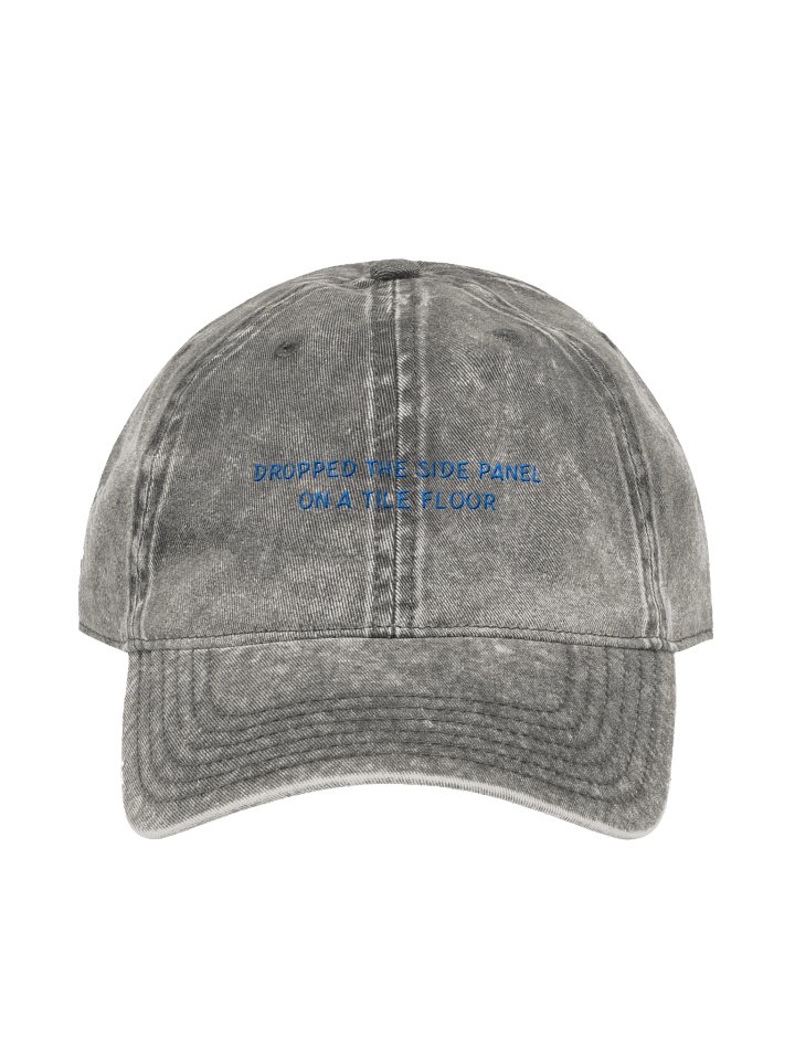 DROPPED THE SIDE PANEL ON A TILE FLOOR. Meme Hat product image (1)