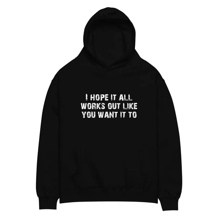 I Hope It All Works Out Like You Want It To product image (2)