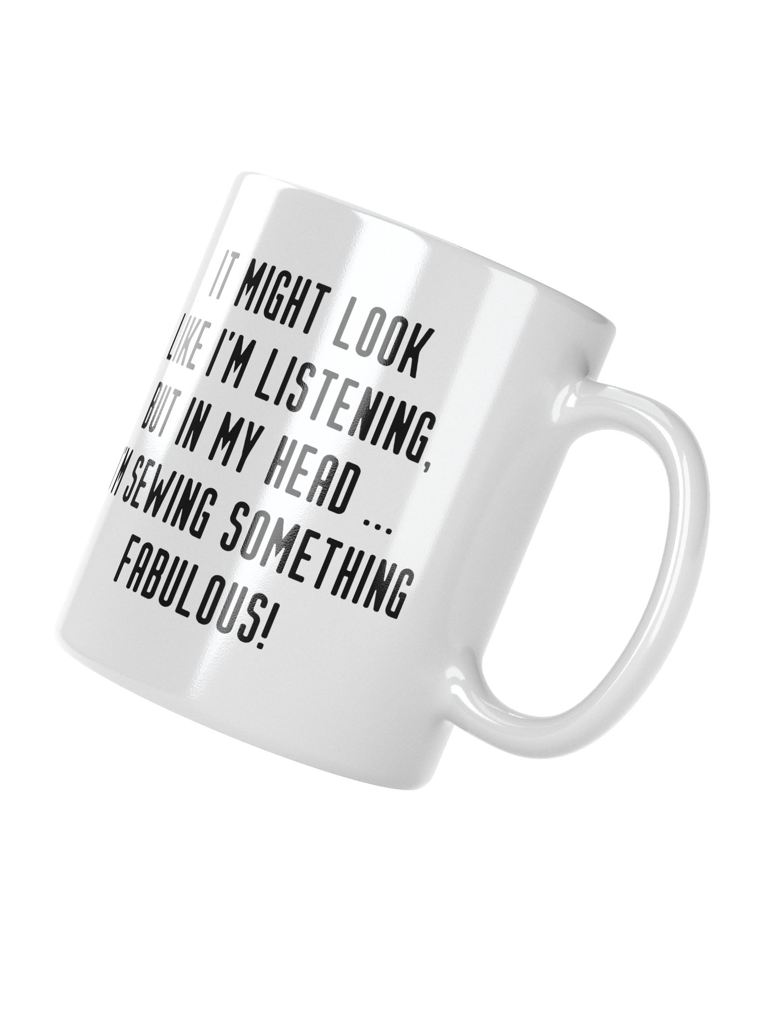 It Might Look Like I'm Listening, But In My Head I'm Sewing Something Fabulous! | Crafter's Gift - White Ceramic Mug (Black Text) product image (4)