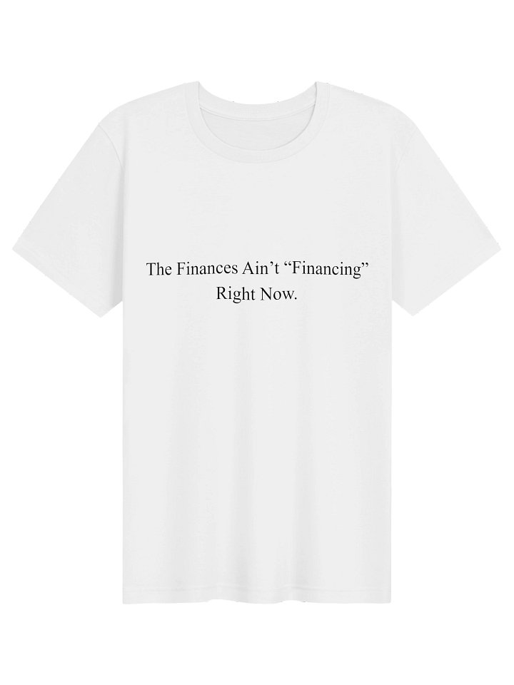 "Finances Ain't Financing" T-shirt product image (17)