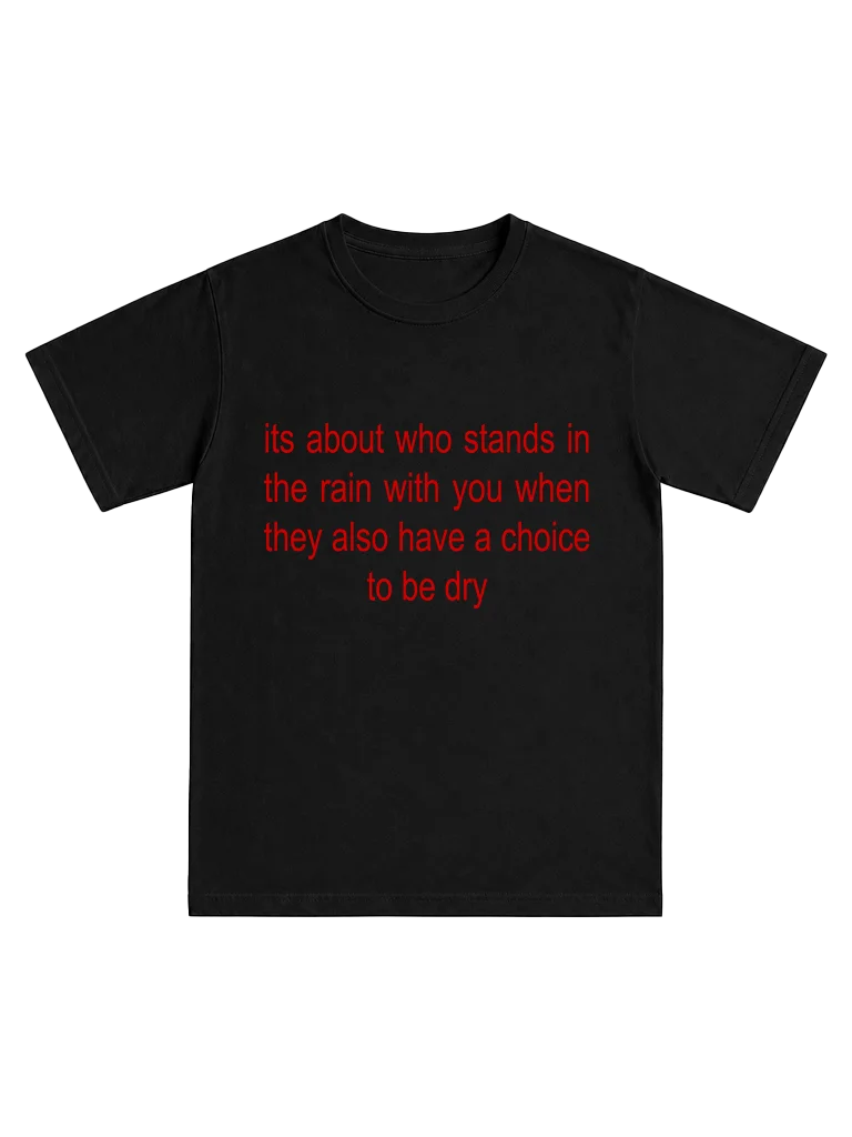 It's about who stands with you in the rain when they also have the choice to be dry product image (1)
