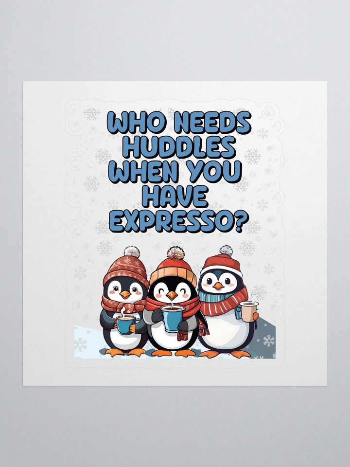 Who Needs Huddles When You Have Expresso? Cute Penguins Sticker product image (1)