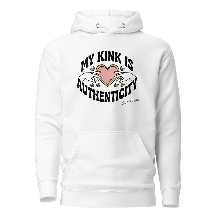 “My Kink Is Authenticity” White Unisex Hoodie product image (1)