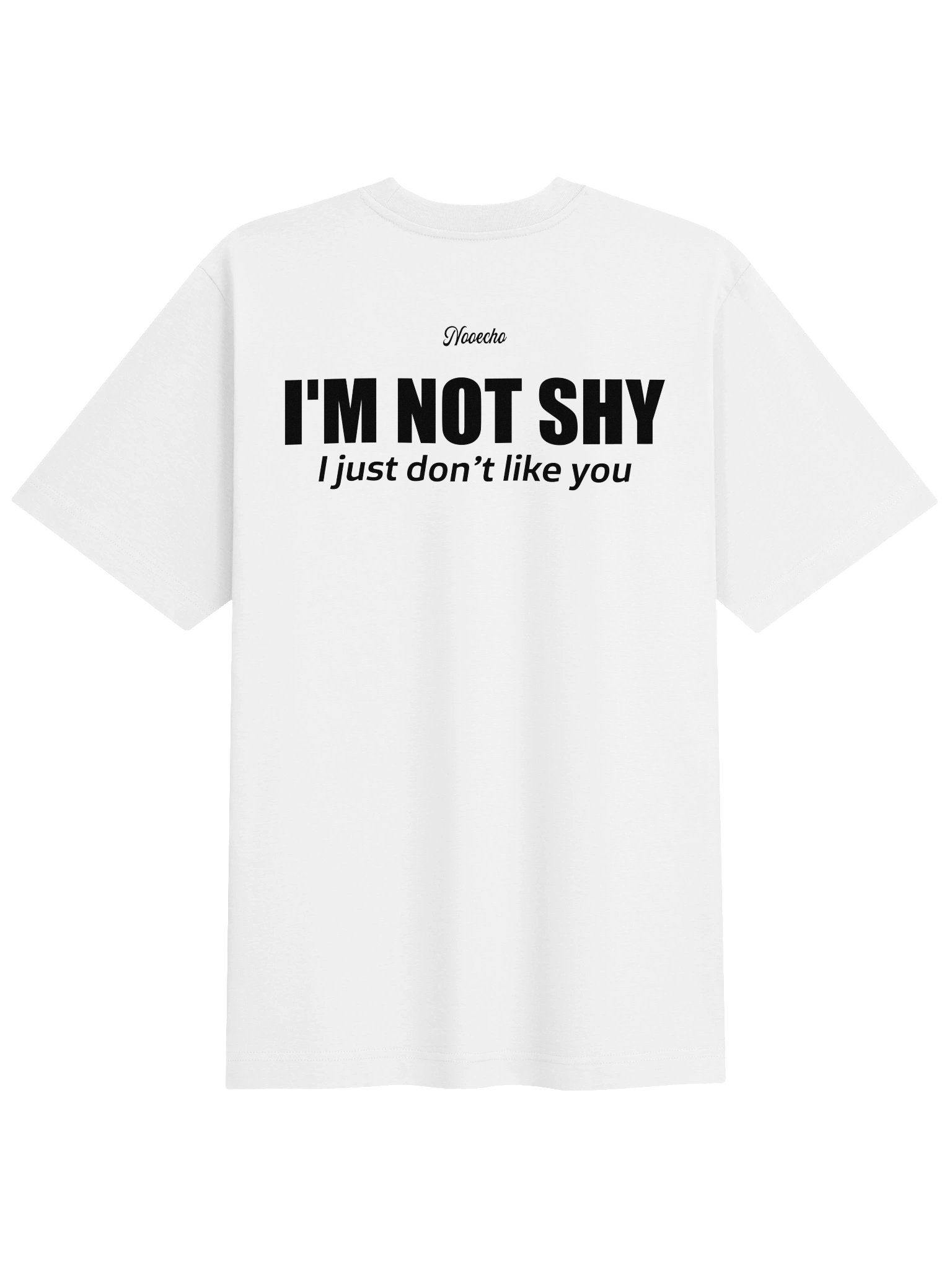 I'm Not Shy, I Just Don't Like You – Funny Graphic T-Shirt product image (1)