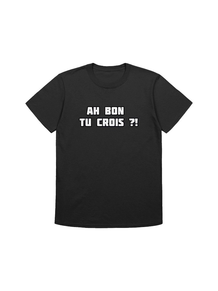 T-shirt Noir "AH BON TU CROIS ?!" product image (1)