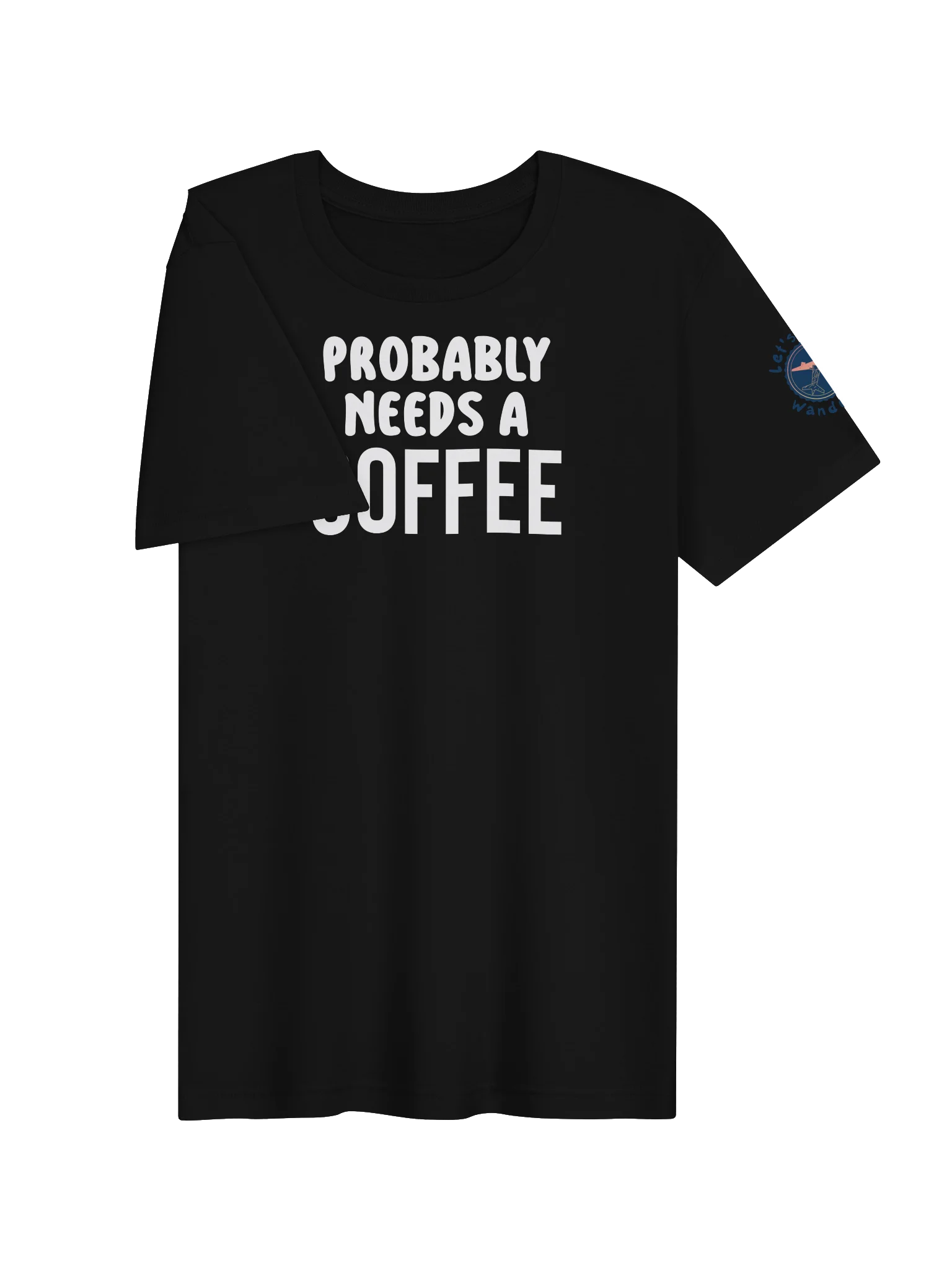 Probably Needs a Coffee Bold T-Shirt product image (3)