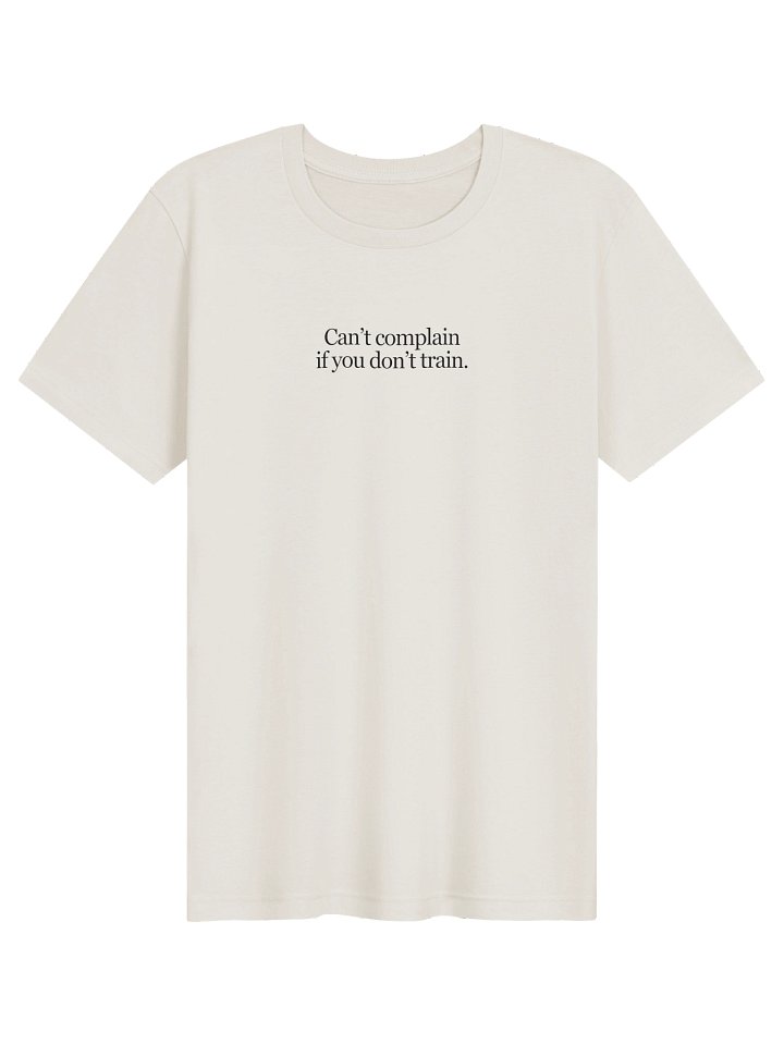 Can’t Complain If You Don’t Train - Light Weight T-Shirt - Vintage White product image (1)