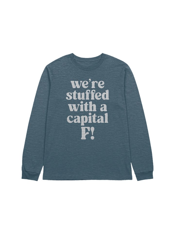 We’re stuffed with a capital F! Long Sleeve Tee product image (1)
