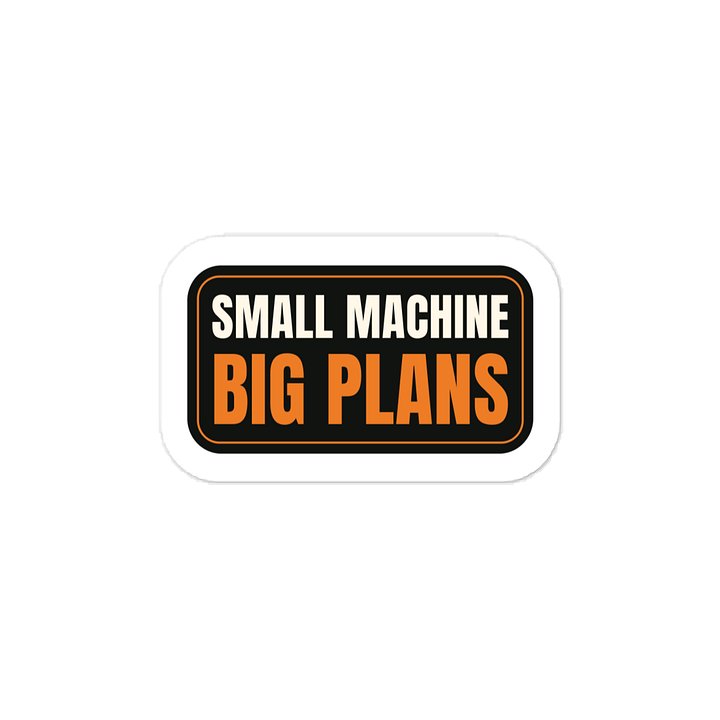 Small machine Big plans · Vinyl Decal