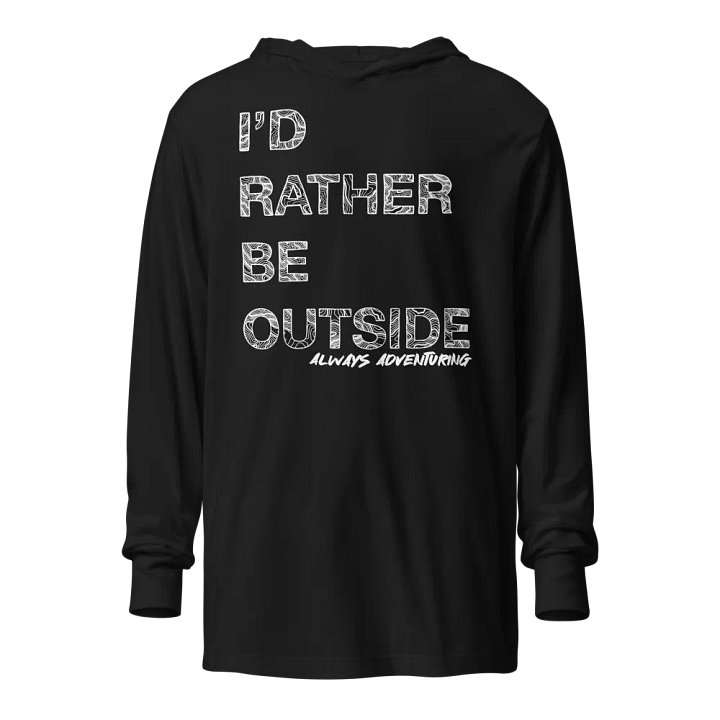 I'd Rather be Outside Tee Shirt Hoodie product image (1)