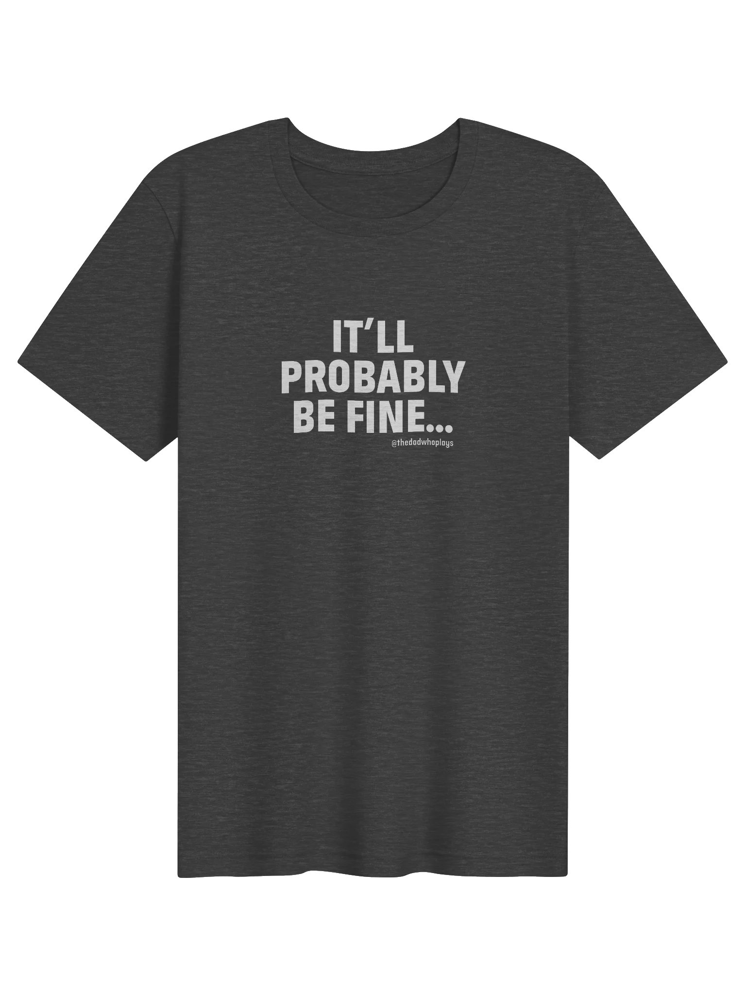 IT'LL PROBABLY BE FINE Tee — The Dad Plays product image (21)