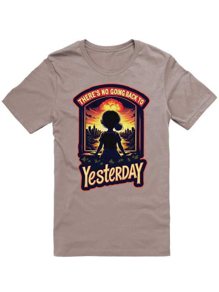 There's No Going Back To Yesterday Shirt product image (2)