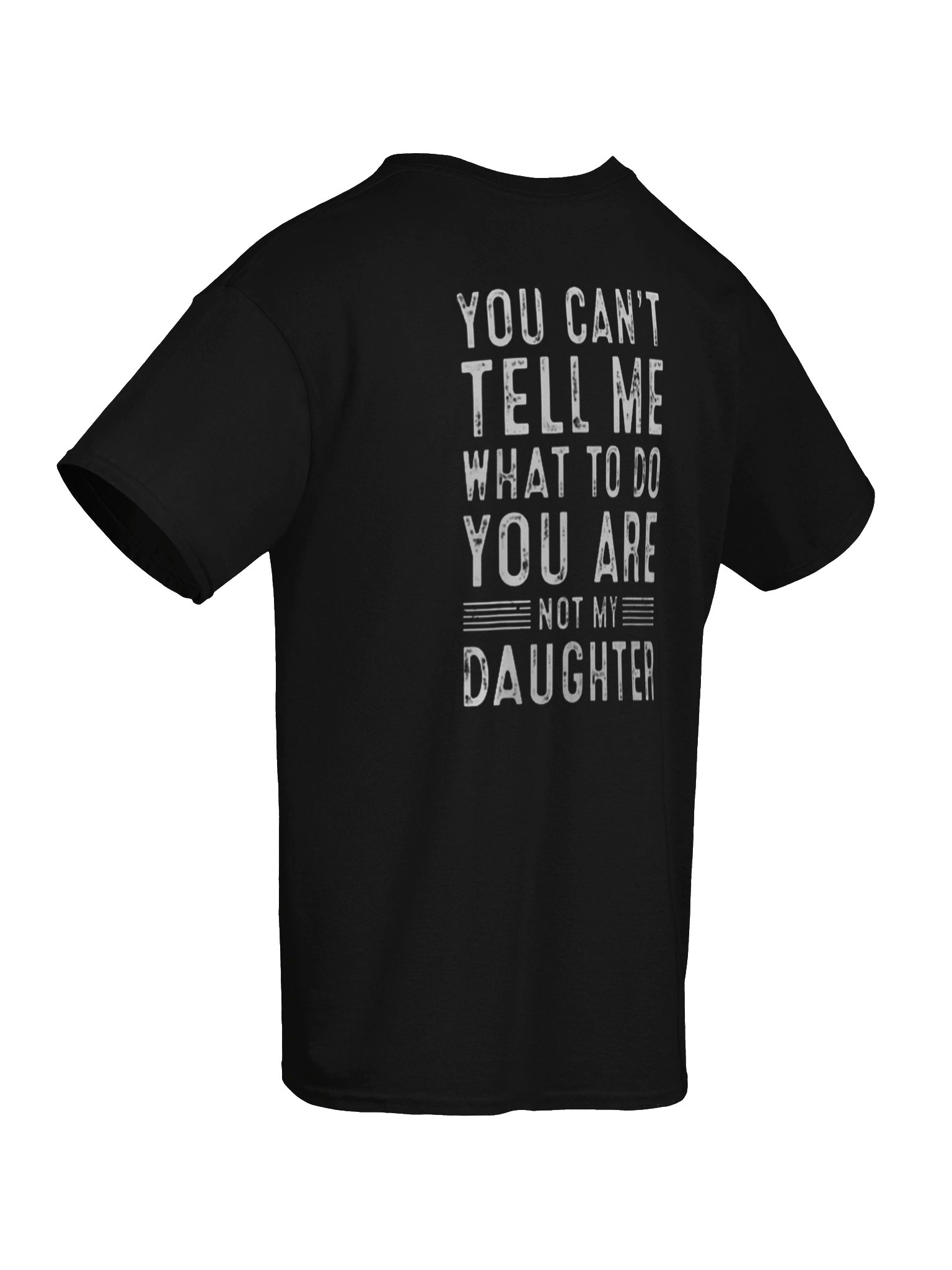 YOU CAN'T TELL ME WHAT TO DO YOU ARE NOT MY DAUGHTER Unisex T-shirt product image (3)