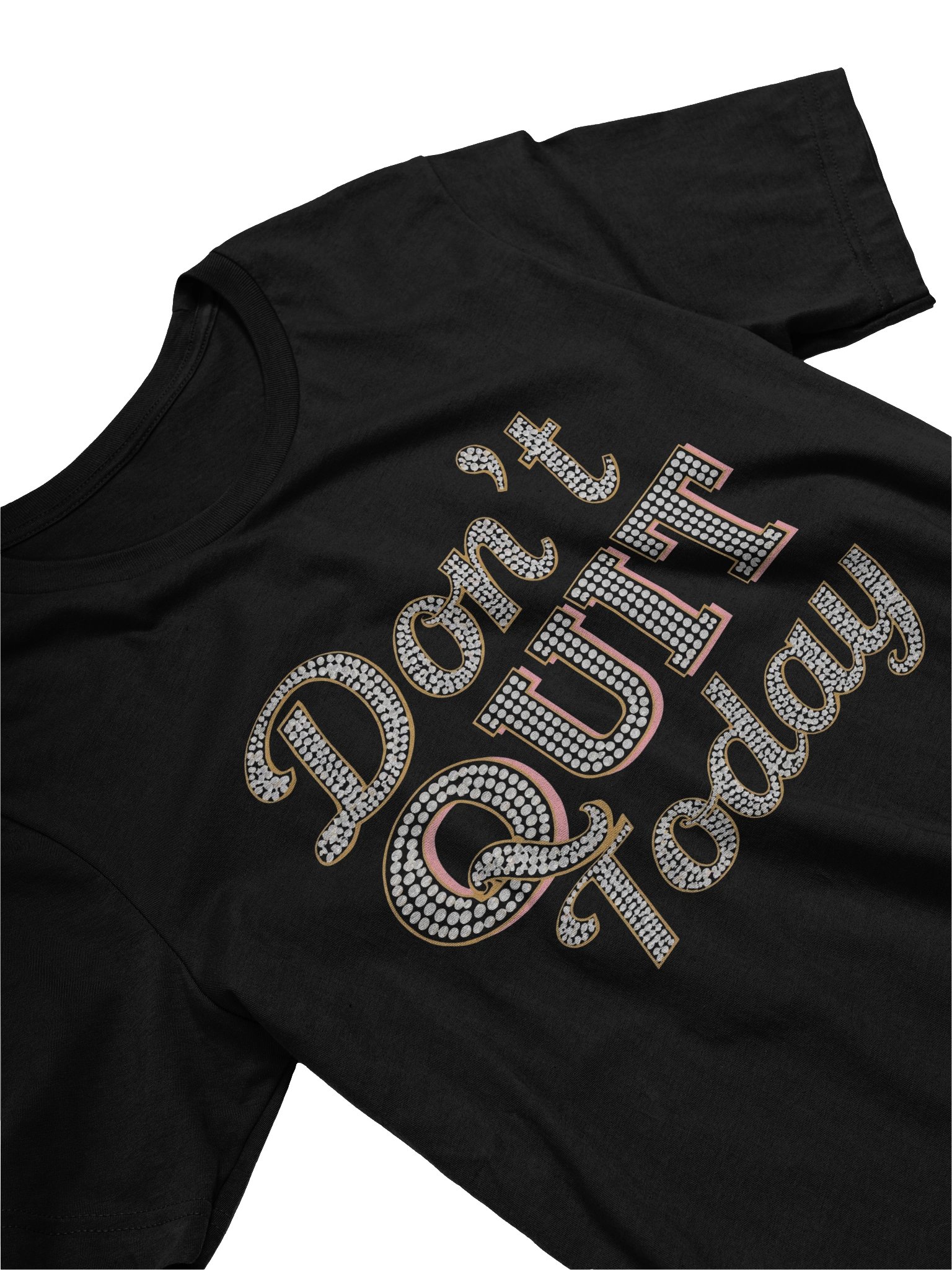 Sparkling Don't Quit Today T-Shirt product image (3)