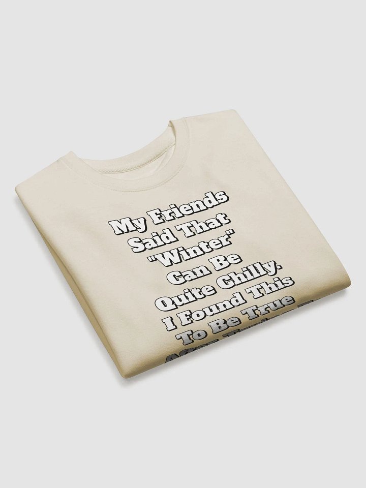 My Friends Said That Winter Can Be Chilly Funny Sweatshirt product image (10)