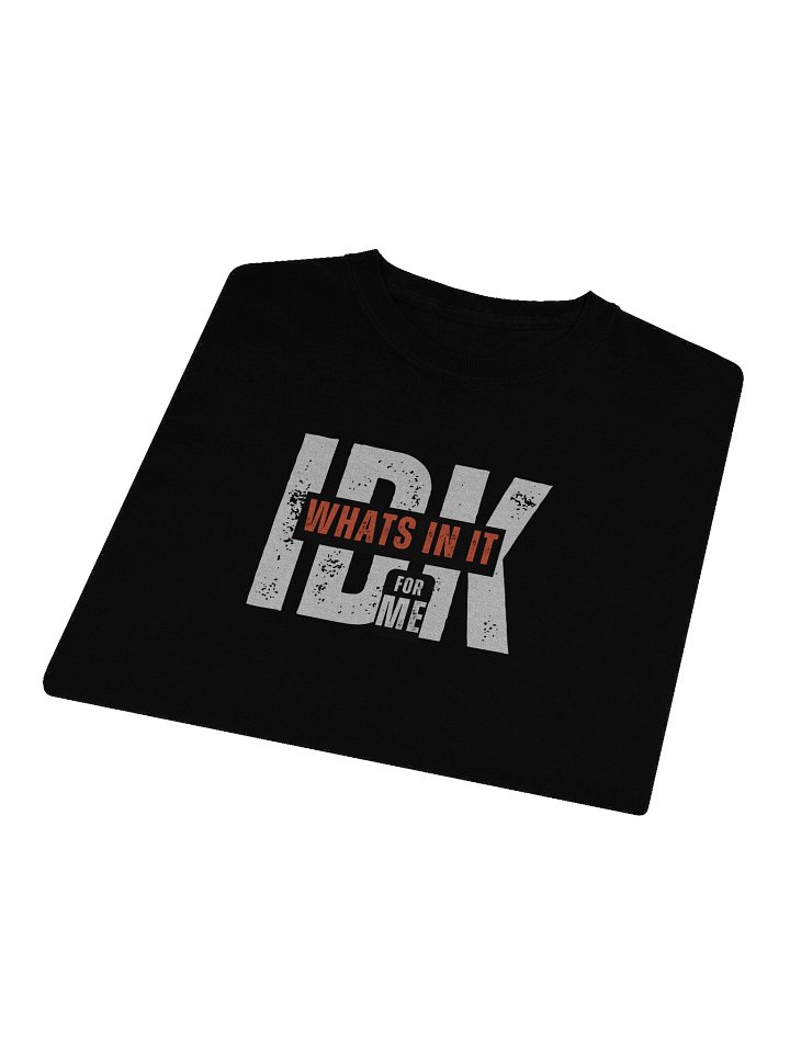 “IDK What’s In It For Me” Funny Sarcastic Long Sleeve T-Shirt | Bold Typography Long Sleeve Tee for Savage Humor product image (1)