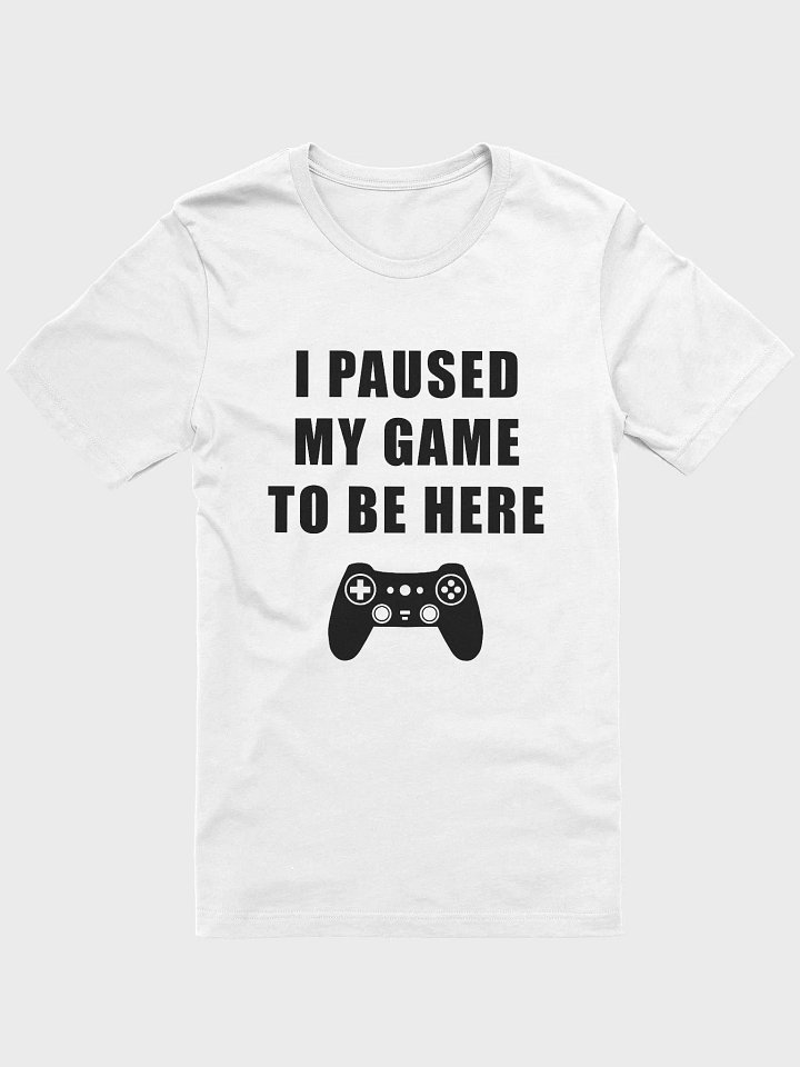 I PAUSED MY GAME TO BE HERE product image (1)