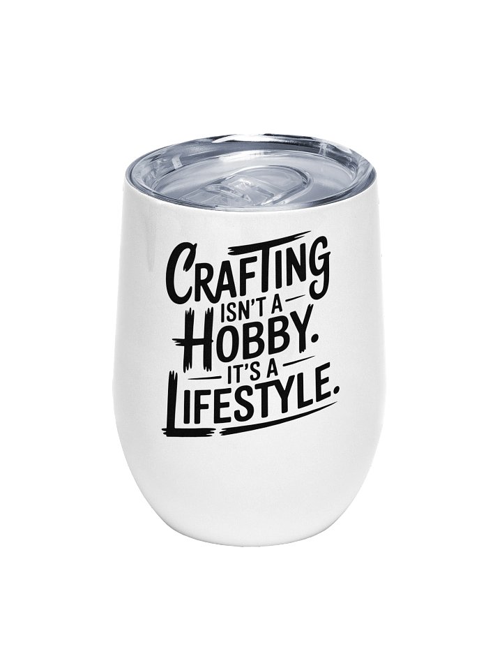 Crafting Isn’t a Hobby. It’s a Lifestyle. Wine Tumbler (12 oz) product image (1)