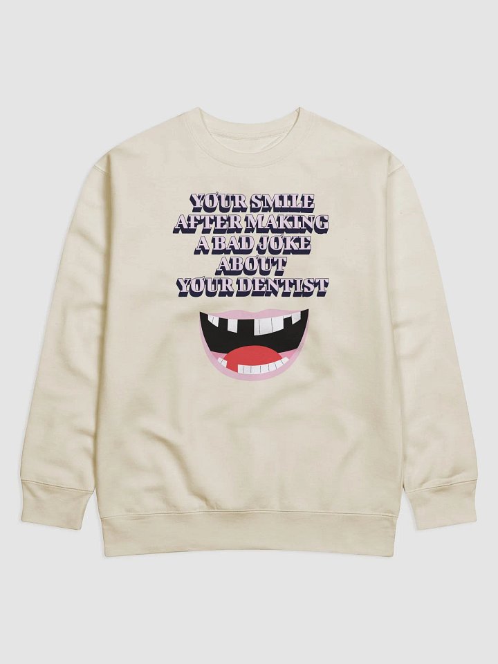 Your Smile After Making Dental Jokes Sweatshirt product image (1)