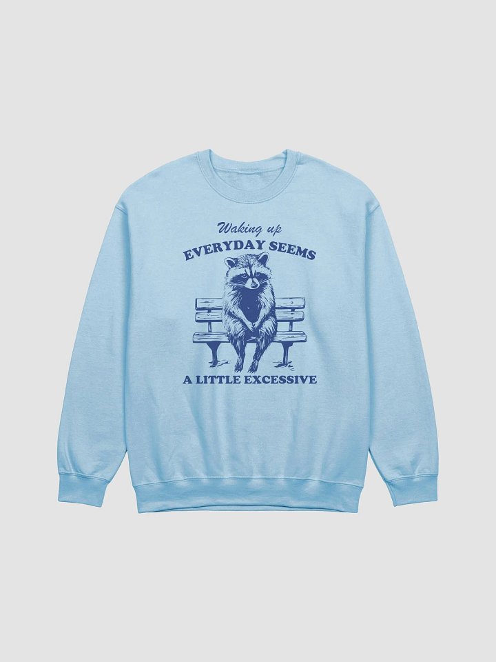Waking up everyday seems a little excessive Crewneck product image (1)