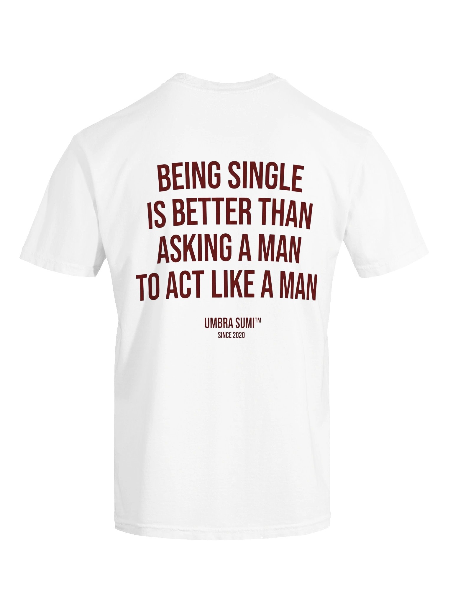 Being Single Is Better Than Asking A Man To Act Like A Man Funny Women's White T-Shirt product image (3)