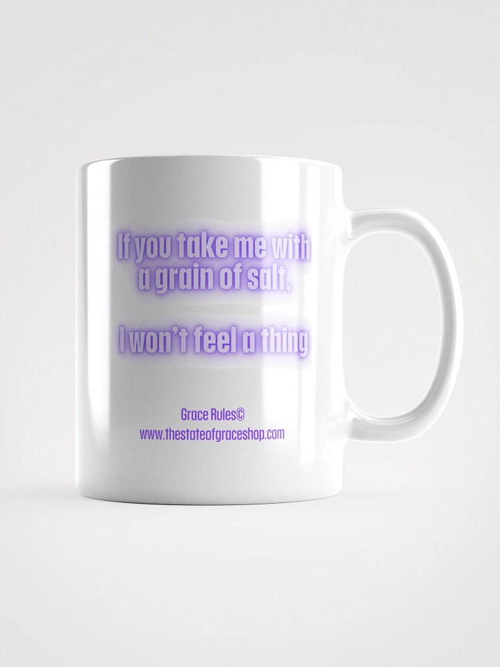 FUNNY MUGS 4 U - “If you take me with a grain of salt, I won’t feel a thing.” product image (1)