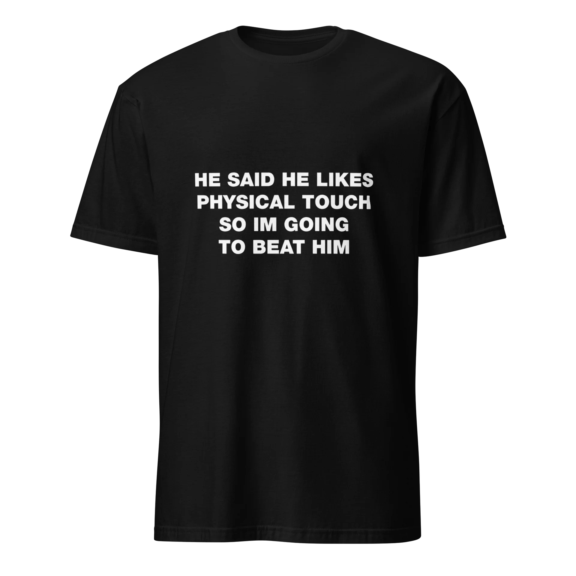 He Said He Likes Physical Touch So I’m Going To Beat Him Shirt product image (1)