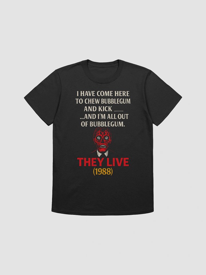 I Have Come Here to Chew Bubblegum and Kick A**… And I’m All Out of Bubblegum T-Shirt product image (1)